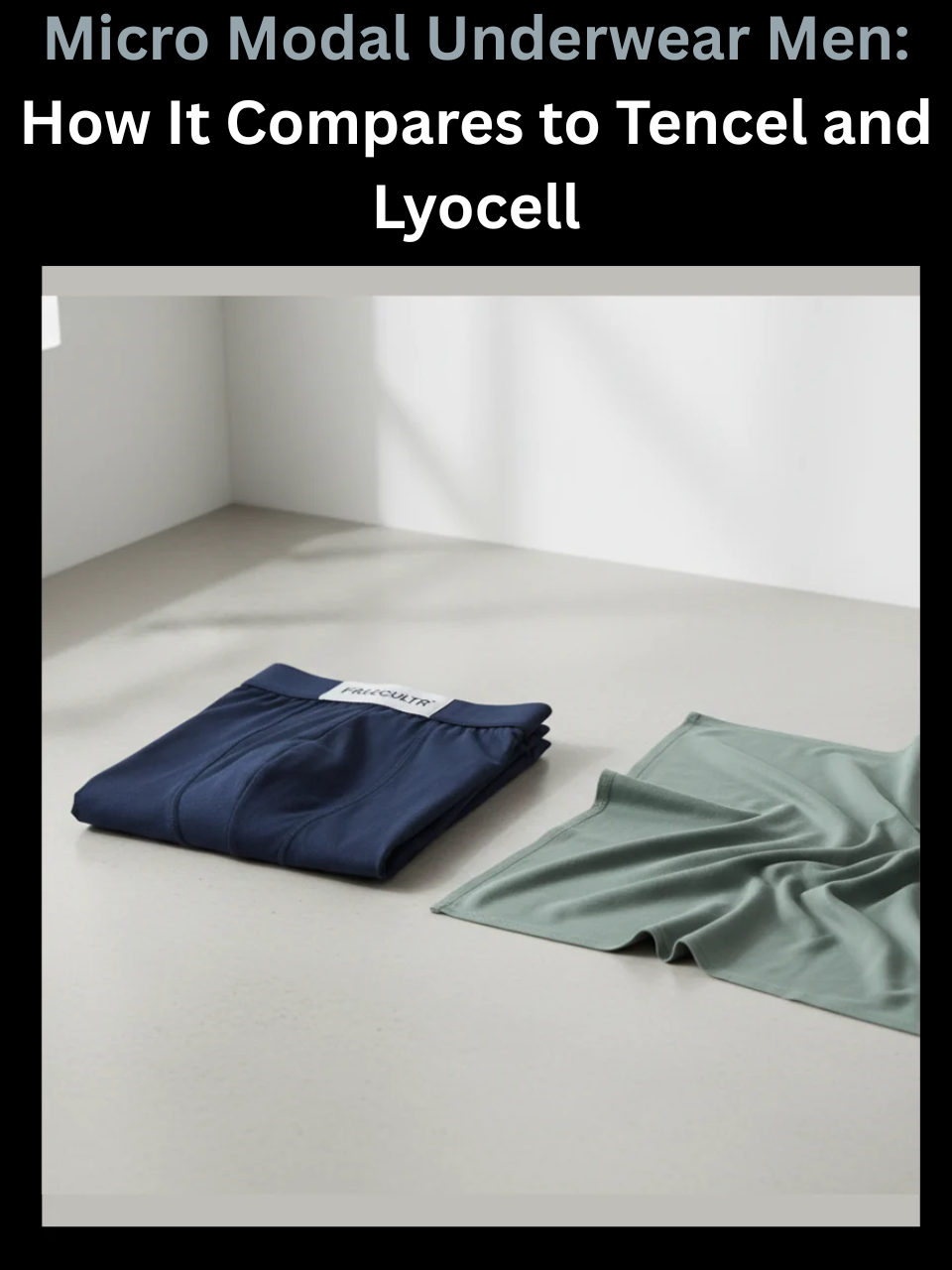 Micro Modal Underwear Men: How It Compares to Tencel and Lyocell