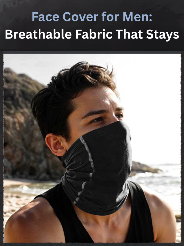 Face Cover for Men: Breathable Fabric That Stays